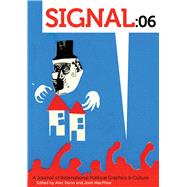 Signal: 06 A Journal of International Political Graphics & Culture by Dunn, Alec; MacPhee, Josh, 9781629633879