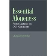 Essential Aloneness Rome Lectures on DW Winnicott by Bollas, Christopher, 9780197683880