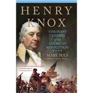 Henry Knox Visionary General of the American Revolution by Puls, Mark, 9780230623880