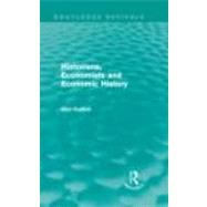 Historians, Economists, and Economic History (Routledge Revivals) by ALON KADISH; HISTORY DEPARTMEN, 9780415613880