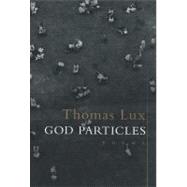 God Particles: Poems by Lux, Thomas, 9780547523880