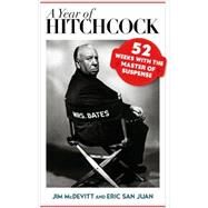 A Year of Hitchcock 52 Weeks with the Master of Suspense by Mcdevitt, Jim; San Juan, Eric, 9780810863880