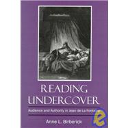 Reading Undercover Audience and Authority in Jean De LA Fontaine by Birberick, Anne L., 9780838753880