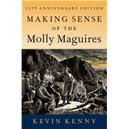 Making Sense of the Molly Maguires Twenty-fifth Anniversary Edition by Kenny, Kevin, 9780197673881