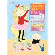 How to Be a Baby . . . by Me, the Big Sister by Lloyd-Jones, Sally; Heap, Sue, 9780375873881