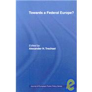 Towards a Federal Europe by Trechsel,Alexander H., 9780415463881