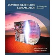 Computer Architecture and Organization An Integrated Approach by Murdocca, Miles J.; Heuring, Vincent P., 9780471733881
