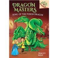 Song of the Poison Dragon: A Branches Book (Dragon Masters #5) (Library Edition) by West, Tracey; Jones, Damien, 9780545913881