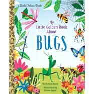 My Little Golden Book About Bugs by Bader, Bonnie; Jayne, Emma, 9780593123881