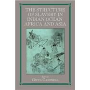 Structure of Slavery in Indian Ocean Africa and Asia by Campbell,Gwyn, 9780714683881