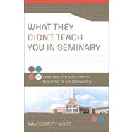 What They Didn't Teach You in Seminary by White, James Emery, 9780801013881