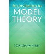 An Invitation to Model Theory by Kirby, Jonathan, 9781107163881