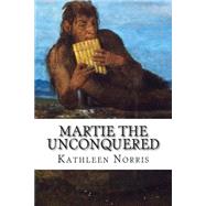 Martie the Unconquered by Norris, Kathleen, 9781502483881