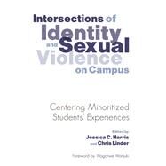 Intersections of Identity and Sexual Violence on Campus by Harris, Jessica C.; Linder, Chris; Wanjuki, Wagatwe, 9781620363881
