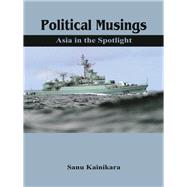 Political Musings Asia in the Spotlight by Kainikara, Dr Sanu, 9789385563881