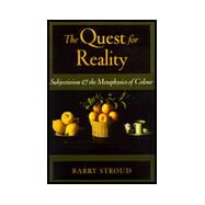 The Quest for Reality Subjectivism and the Metaphysics of Colour by Stroud, Barry, 9780195133882