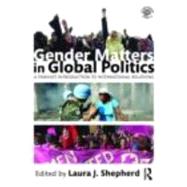 Gender Matters in Global Politics : A Feminist Introduction to International Relations by Shepherd; Laura J, 9780415453882