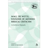 W.M.L. de Wette, Founder of Modern Biblical Criticism An Intellectual Biography by Rogerson, John W., 9780567233882