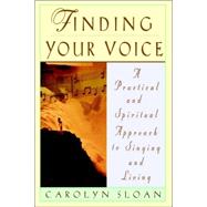 Finding Your Voice A Practical and Philosophical Guide to Singing and Living by Sloan, Carolyn, 9780786883882