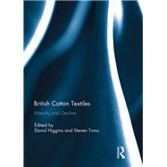 British Cotton Textiles: Maturity and Decline by Higgins; David, 9781138223882
