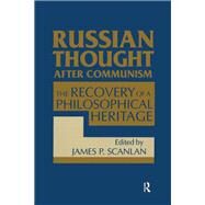 Russian Thought After Communism: The Rediscovery of a Philosophical Heritage: The Rediscovery of a Philosophical Heritage by Scanlan,James P., 9781563243882