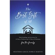 The Best Gift of All Daily Readings and Activities for 24 Days of Advent and 12 Days of Christmas for the Family by Martin, Heather Grace-Force, 9781667813882
