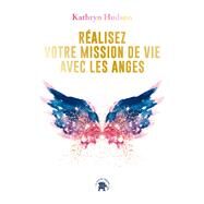 Ralisez votre mission  de vie avec les anges by Kathryn Hudson, 9782016283882