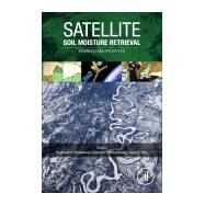 Satellite Soil Moisture Retrieval by Srivastava, Prashant K.; Petropoulos, George; Kerr, Y. H., 9780128033883