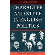 Character and Style in English Politics by J. H. Grainger, 9780521133883