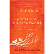 The Power of Christian Contentment by Davis, Andrew M., 9780801093883