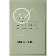 A Symbolic and Connectionist Approach to Legal Information Retrieval by Rose; Daniel E., 9780805813883