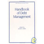 Handbook of Debt Management by Miller; Gerald J., 9780824793883