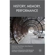 History, Memory, Performance by Dean, David; Meerzon, Yana; Prince, Kathryn, 9781137393883