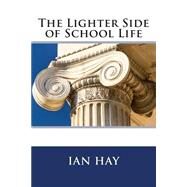 The Lighter Side of School Life by Hay, Ian, 9781503143883