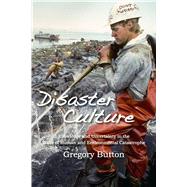 Disaster Culture: Knowledge and Uncertainty in the Wake of Human and Environmental Catastrophe by Button,Gregory, 9781598743883