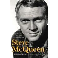 Steve McQueen The Life and Legend of a Hollywood Icon by Terrill, Marshall; Whitmer, Peter O, 9781600783883