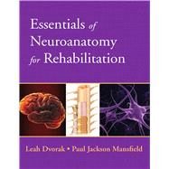 Essentials of Neuroanatomy for Rehabilitation by Dvorak, Leah; Mansfield, Paul, 9780135023884