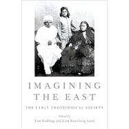 Imagining the East The Early Theosophical Society by Rudbog, Tim; Sand, Erik, 9780190853884
