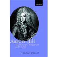 Aaron Hill The Muses' Projector, 1685-1750 by Gerrard, Christine, 9780198183884