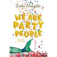 We Are Party People by Margolis, Leslie, 9780374303884