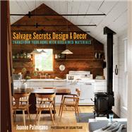 Salvage Secrets Design & Decor Transform Your Home with Reclaimed Materials by Palmisano, Joanne; Teare, Susan, 9780393733884