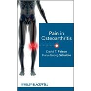 Pain in Osteoarthritis by Felson, David T.; Schaible, Hans-Georg, 9780470403884