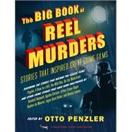 The Big Book of Reel Murders Stories that Inspired Great Crime Films by Penzler, Otto, 9780525563884