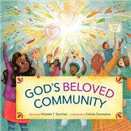 God's Beloved Community A Picture Book by Sanchez, Michelle T.; Carrossine, Camila, 9780593193884