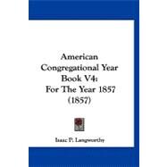 American Congregational Year Book V4 : For the Year 1857 (1857) by Langworthy, Isaac P., 9781120143884