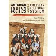 American Indian Politics and the American Political System by Wilkins, David E.; Kiiwetinepinesiik Stark, Heidi, 9781442203884