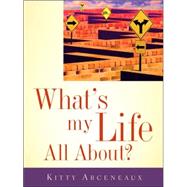 What's My Life All About? by Arceneaux, Kitty, 9781597813884