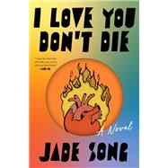 I Love You Don't Die by Jade Song, 9780063433885