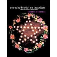 Embracing the Witch and the Goddess : Feminist Ritual-Makers in New Zealand by Rountree, Kathryn, 9780203633885