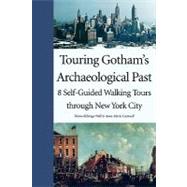 Touring Gothams Archaeological Past; 8 Self-Guided Walking Tours through New York City by Diana diZerega Wall and Anne-Marie Cantwell, 9780300103885